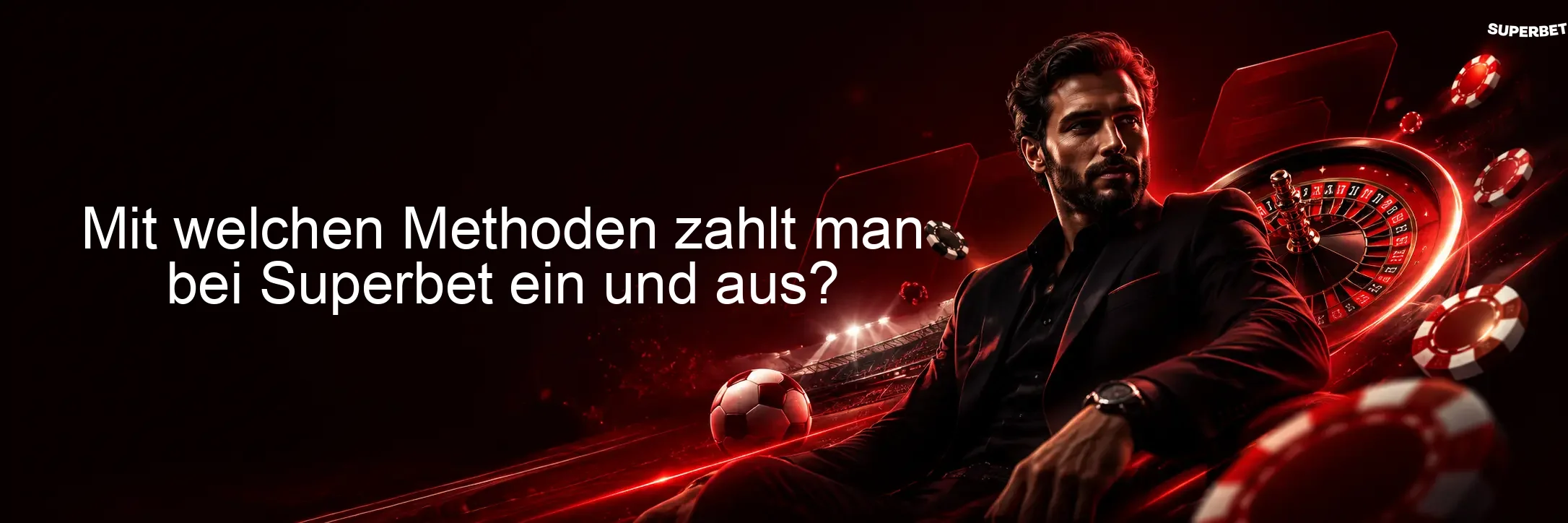 Mit welchen Methoden zahlt man bei Superbet ein und aus?